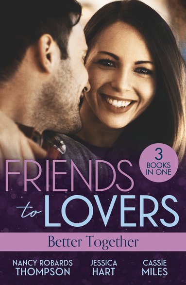 Nancy Robards Thompson, Jessica Hart, Cassie Miles - Friends To Lovers: Better Together, Häftad