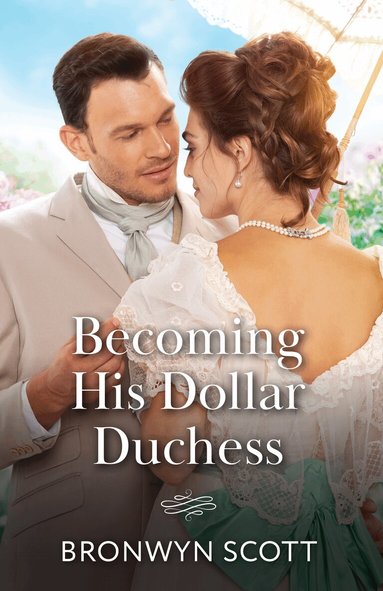 Bronwyn Scott - Becoming His Dollar Duchess, Häftad