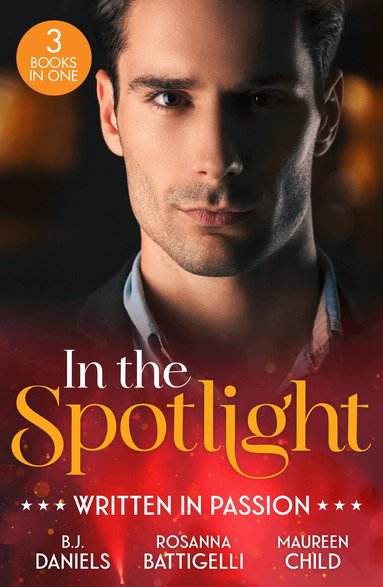 B.J. Daniels, Rosanna Battigelli, Maureen Child - In The Spotlight: Written In Passion, Häftad