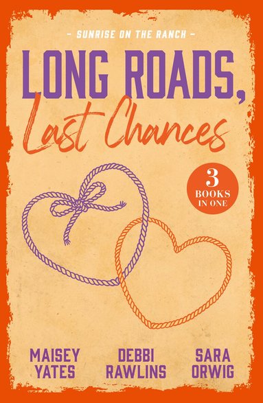 Maisey Yates, Debbi Rawlins, Sara Orwig - Long Roads, Last Chances: Sunrise On The Ranch, Häftad