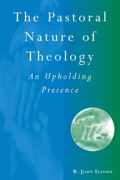 R. John Elford - Pastoral Nature of Theology, Häftad