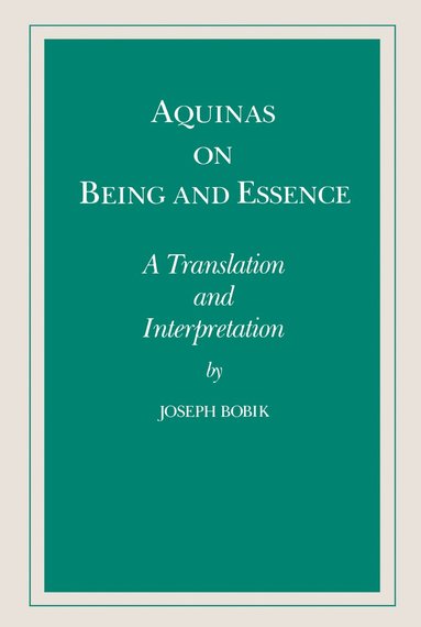 Joseph Bobik - Aquinas on Being and Essence, Inbunden