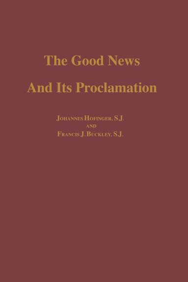 Johannes S.J. Hofinger, Francis J. Buckley, S. J. - Good News and Its Proclamation, Inbunden
