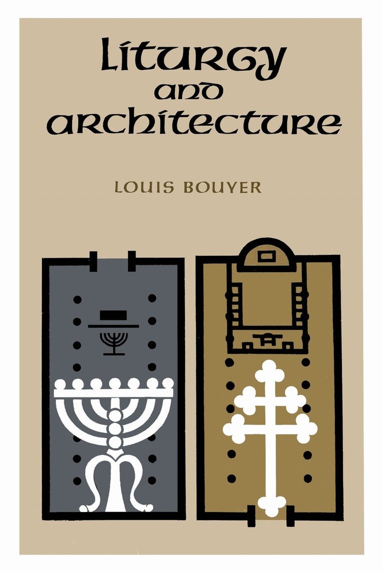 Louis Bouyer - Liturgy and Architecture, Inbunden