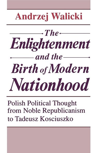 Andrzej Walicki - Enlightenment and the Birth of Modern Nationhood, Inbunden