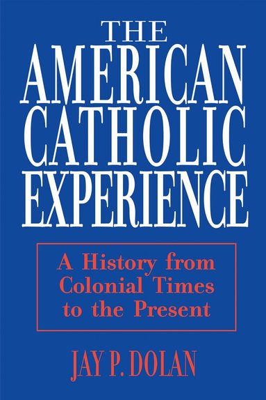 Jay P. Dolan - American Catholic Experience, Häftad