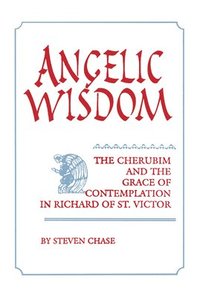 bokomslag Angelic Wisdom: Cherubim & Grace Richard of St. Victorystudies Spirituality &/Theology V2