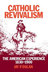 bokomslag Catholic Revivalism: The American Experience, 1830-1900