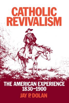 bokomslag Catholic Revivalism: The American Experience, 1830-1900