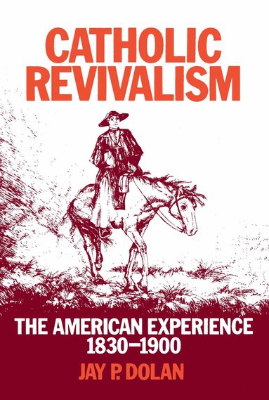 Jay P. Dolan - Catholic Revivalism, Häftad