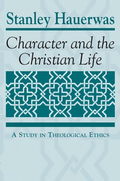 Stanley Hauerwas - Character and the Christian Life, Häftad