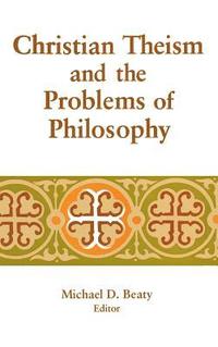 bokomslag Christian Theism and the Problems of Philosophy