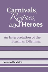 bokomslag Carnivals, Rogues, and Heroes: An Interpretation of the Brazilian Dilemma