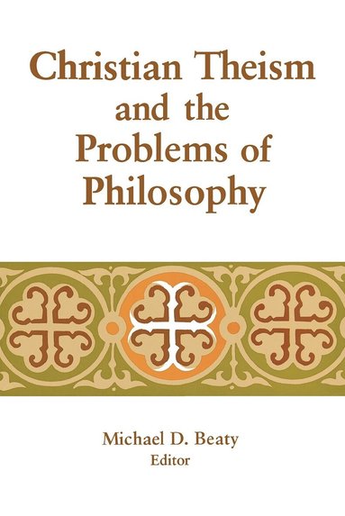 Michael D. Beaty - Christian Theism and the Problems of Philosophy, Häftad