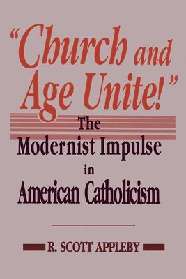 R. Scott Appleby - Church and Age Unite!, Inbunden