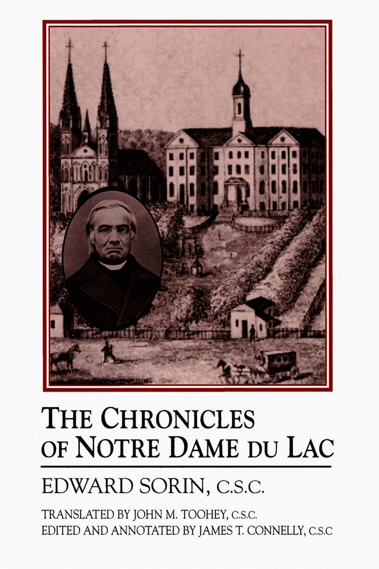 Edward Sorin, Edward Sorin C. S. C., James T. Connelly, James T. Connelly C. S. C. - Chronicles of Notre Dame Du Lac, Inbunden