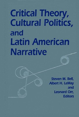 Critical Theory, Cultural Politics, and Latin American Narrative 1