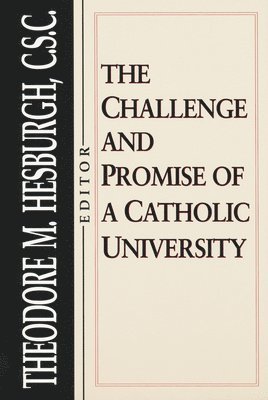 Theodore M. Hesburgh - Challenge and Promise of a Catholic University, Häftad