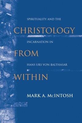 bokomslag Christology from Within: Spirituality and the Incarnation in Hans Urs von Balthasar