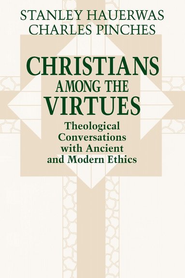 Stanley Hauerwas, Charles Pinches - Christians Among the Virtues, Inbunden
