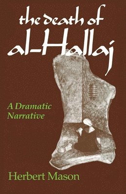Herbert Mason - Death of Al-Hallaj, the, Inbunden
