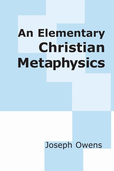 Joseph Owens - Elementary Christian Metaphysics, Häftad