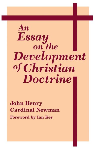 John Henry Cardinal Newman - Essay on the Development of Christian Doctrine, Häftad