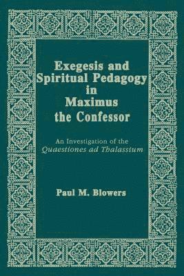 bokomslag Exegesis and Spiritual Pedagogy in Maximus the Confessor