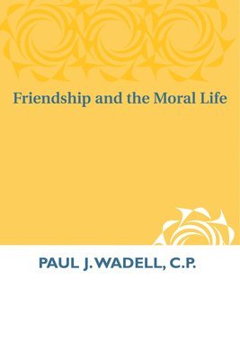 Friendship and the Moral Life 1
