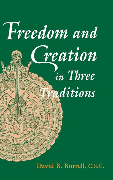 David B. Burrell - Freedom and Creation in Three Traditions, Inbunden