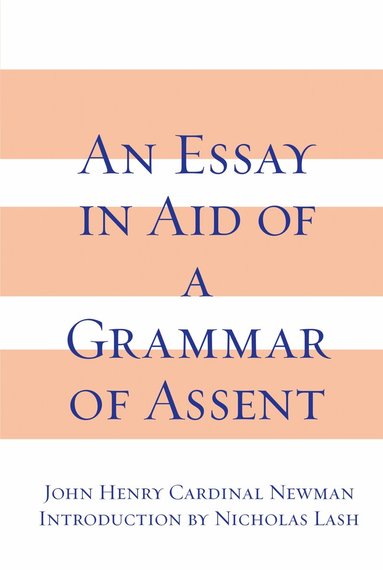 John Henry Cardinal Newman - Essay in Aid of a Grammar of Assent, an, Häftad