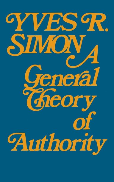 Yves R. Simon - General Theory of Authority, a, Häftad