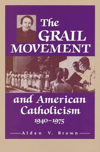 bokomslag Grail Movement and American Catholicism, 1940-1975