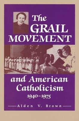 Grail Movement and American Catholicism, 1940-1975 1
