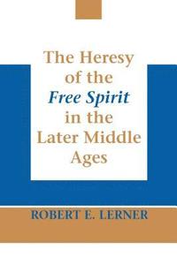 bokomslag Heresy of the Free Spirit in the Later Middle Ages, The