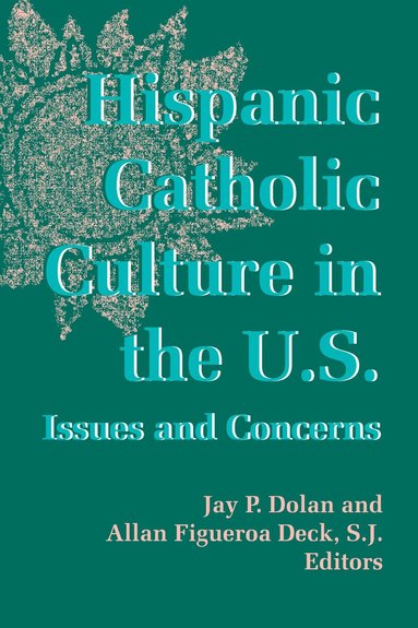 Jay P. Dolan, Allan Figueroa Deck - Hispanic Catholic Culture in the U.S., Inbunden