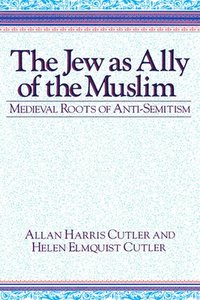 bokomslag The Jew as Ally of the Muslim: Medieval Roots of Anti-Semitism