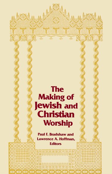 Paul F. Bradshaw, Lawrence A. Hoffman - Making of Jewish and Christian Worship, the, Häftad