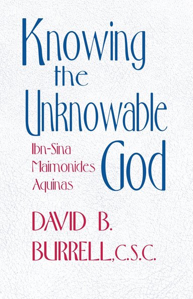 David B. Burrell - Knowing the Unknowable God, Häftad