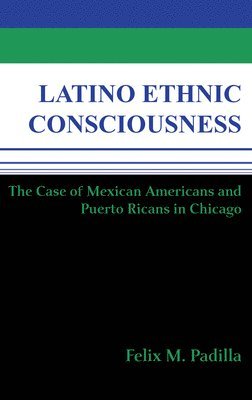 bokomslag Latino Ethnic Consciousness: The Case of Mexican Americans and Puerto Ricans in Chicago