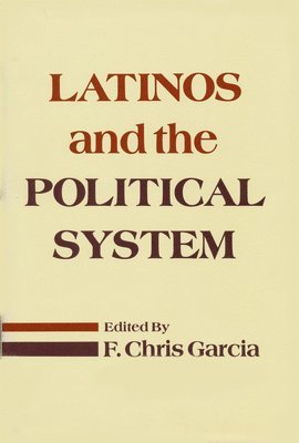 Dr. F. Chris Garcia, F. Chris Garcia, F. Chris Garcia - Latinos and the Political System, Häftad
