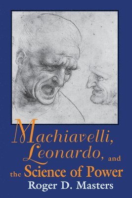 Machiavelli, Leonardo and the Science of Power 1