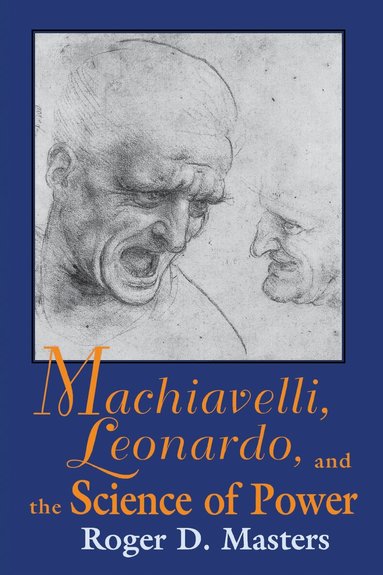 Roger D. Masters - Machiavelli, Leonardo, and the Science of Power, Häftad