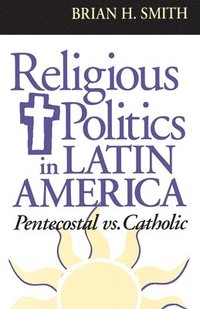bokomslag Religious Politics in Latin America, Pentecostal vs. Catholic