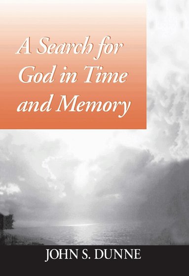 John S. Dunne - Search for God in Time and Memory, a, Häftad