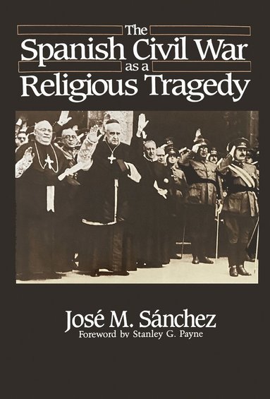 José M. Sánchez - Spanish Civil War As a Religious Tragedy, Inbunden