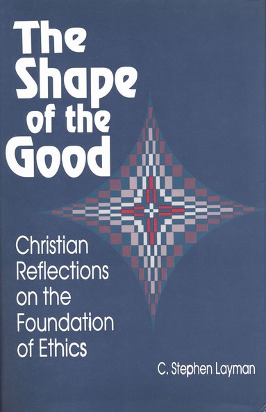 C. Stephen Layman - Shape of the Good, Inbunden