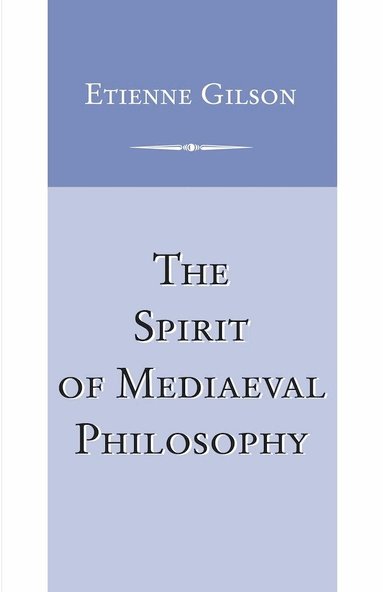 Etienne Gilson - Spirit of Mediaeval Philosophy, Häftad