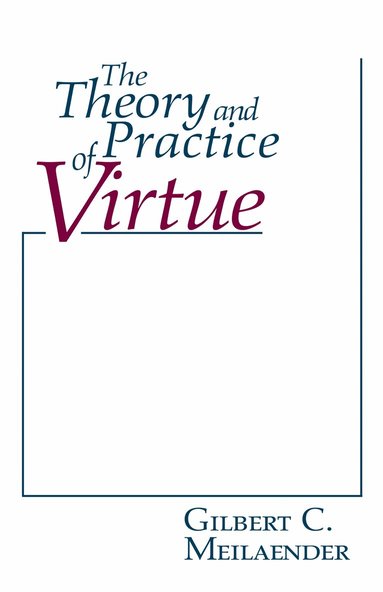 Gilbert C. Meilaender - Theory and Practice of Virtue, Inbunden