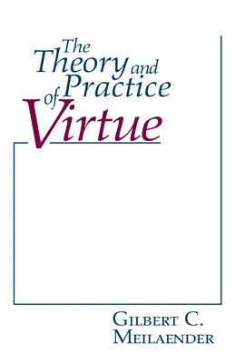 The Theory and Practice of Virtue 1